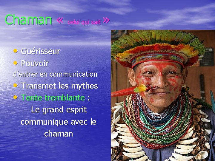 Chaman « celui qui sait » • Guérisseur • Pouvoir d’entrer en communication •