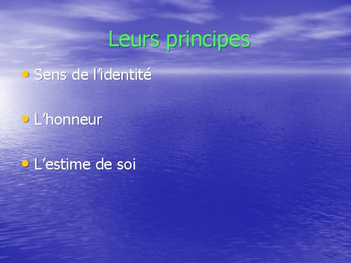  Leurs principes • Sens de l’identité • L’honneur • L’estime de soi 