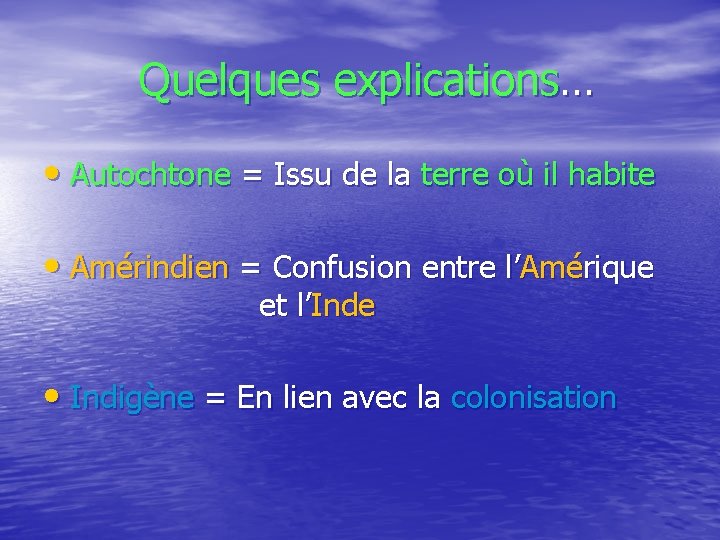  Quelques explications… • Autochtone = Issu de la terre où il habite •