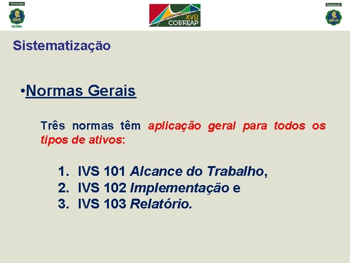 Sistematização • Normas Gerais Três normas têm aplicação geral para todos os tipos de