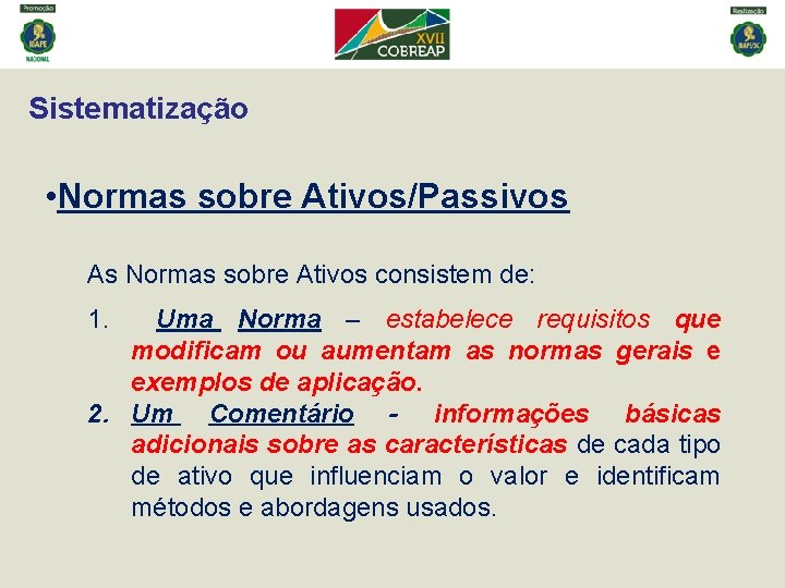 Sistematização • Normas sobre Ativos/Passivos As Normas sobre Ativos consistem de: 1. Uma Norma