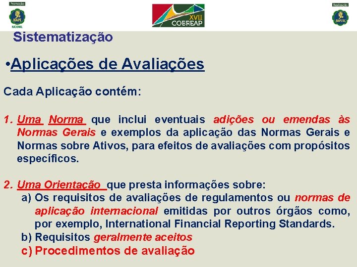 Sistematização • Aplicações de Avaliações Cada Aplicação contém: 1. Uma Norma que inclui eventuais