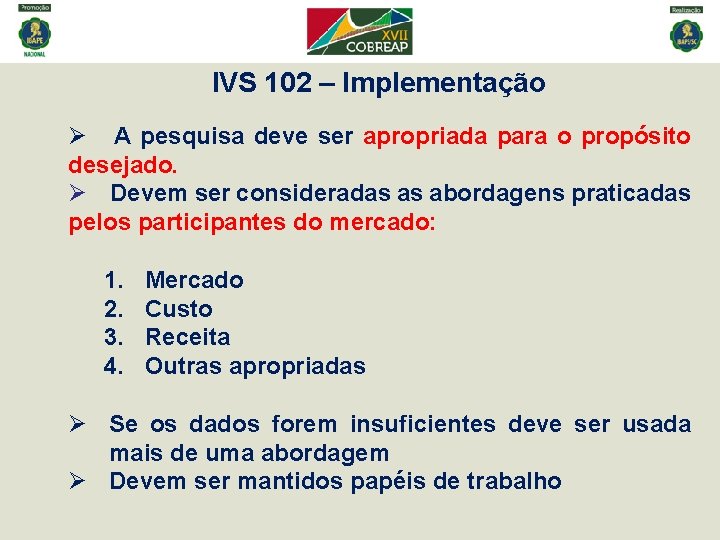 IVS 102 – Implementação Ø A pesquisa deve ser apropriada para o propósito desejado.