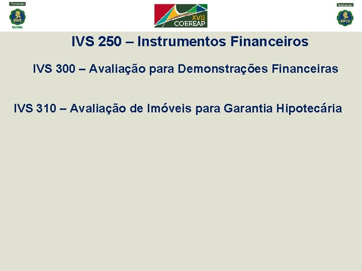 IVS 250 – Instrumentos Financeiros IVS 300 – Avaliação para Demonstrações Financeiras IVS 310