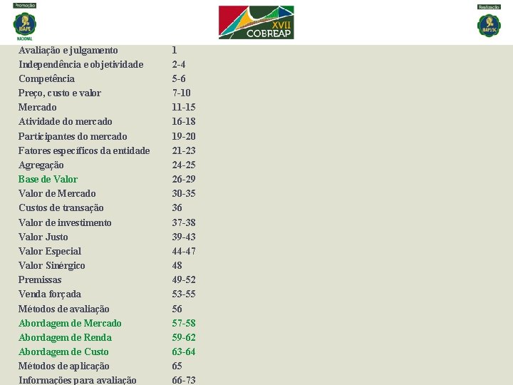 Avaliação e julgamento Independência e objetividade Competência Preço, custo e valor Mercado Atividade do