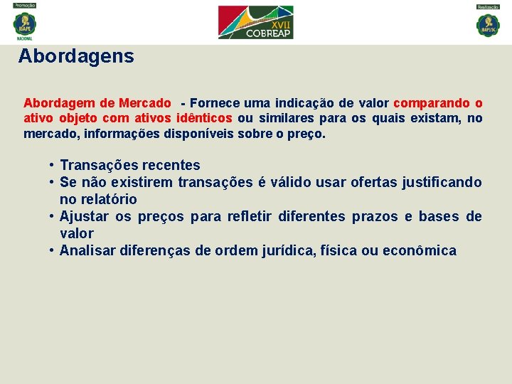 Abordagens Abordagem de Mercado - Fornece uma indicação de valor comparando o ativo objeto