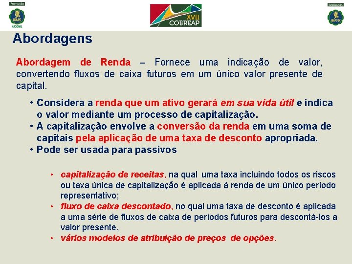 Abordagens Abordagem de Renda – Fornece uma indicação de valor, convertendo fluxos de caixa