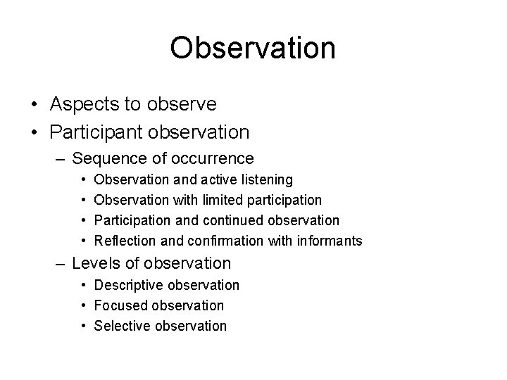 Observation • Aspects to observe • Participant observation – Sequence of occurrence • •
