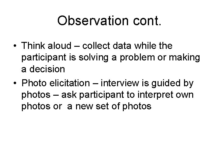 Observation cont. • Think aloud – collect data while the participant is solving a