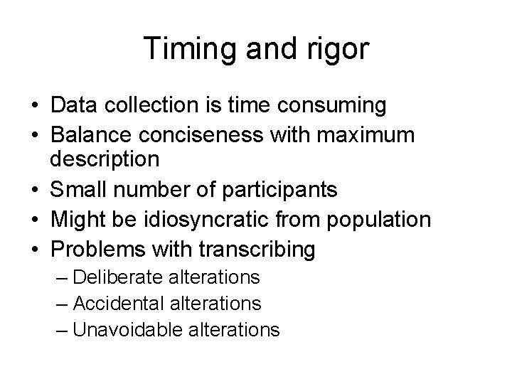 Timing and rigor • Data collection is time consuming • Balance conciseness with maximum