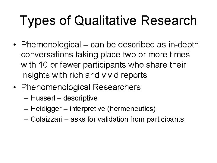 Types of Qualitative Research • Phemenological – can be described as in-depth conversations taking