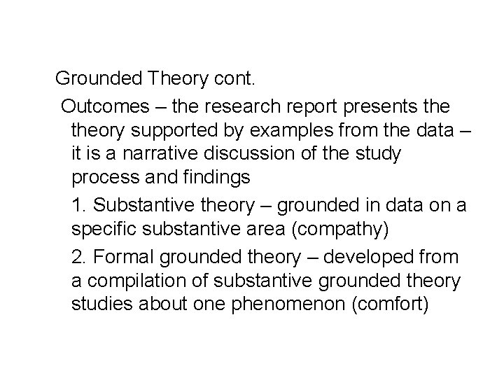 Grounded Theory cont. Outcomes – the research report presents theory supported by examples from