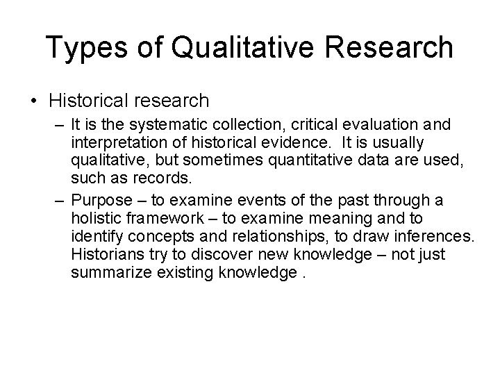 Types of Qualitative Research • Historical research – It is the systematic collection, critical