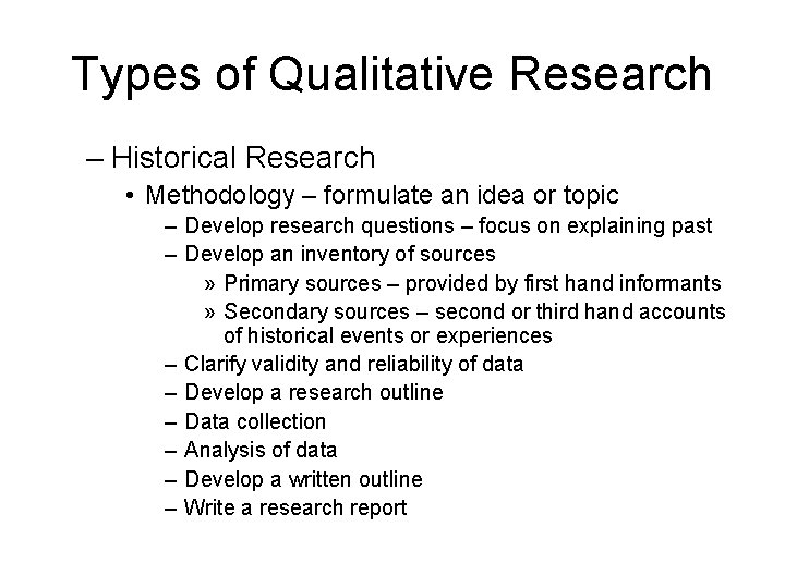 Types of Qualitative Research – Historical Research • Methodology – formulate an idea or