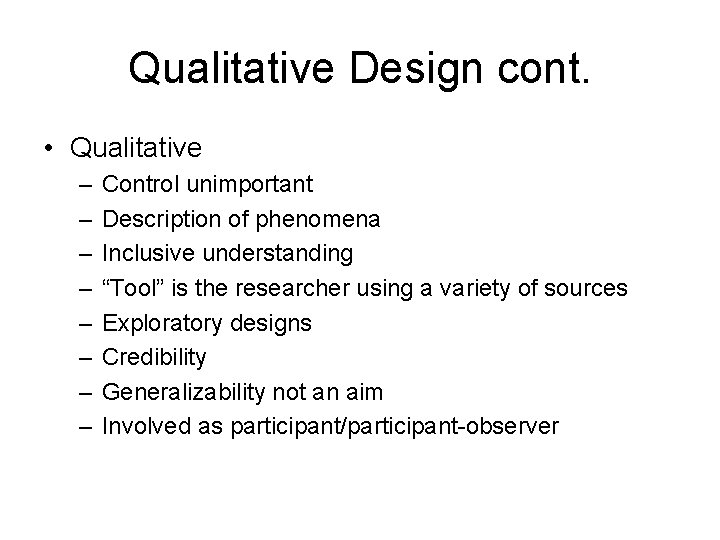 Qualitative Design cont. • Qualitative – – – – Control unimportant Description of phenomena