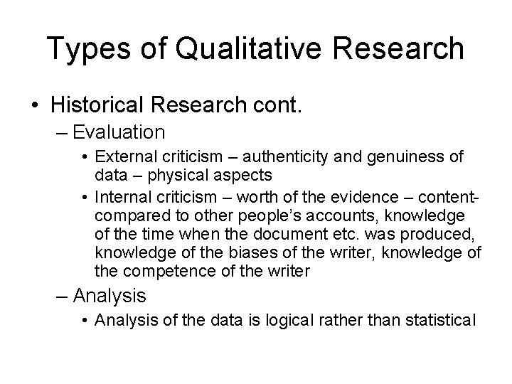 Types of Qualitative Research • Historical Research cont. – Evaluation • External criticism –