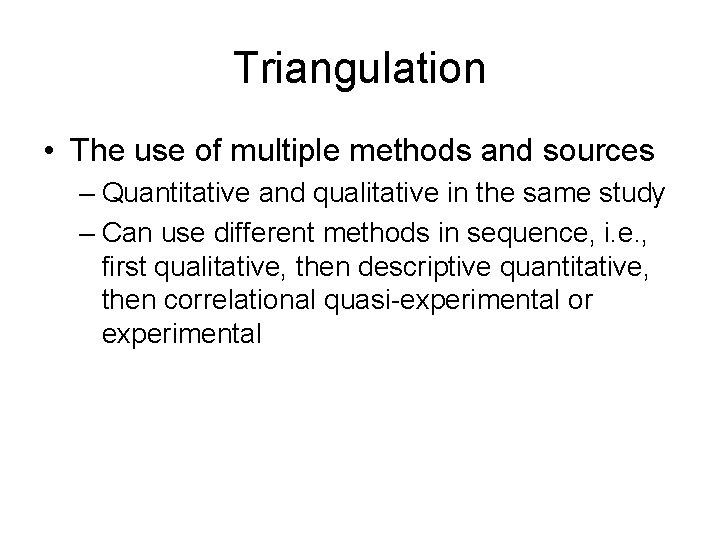 Triangulation • The use of multiple methods and sources – Quantitative and qualitative in