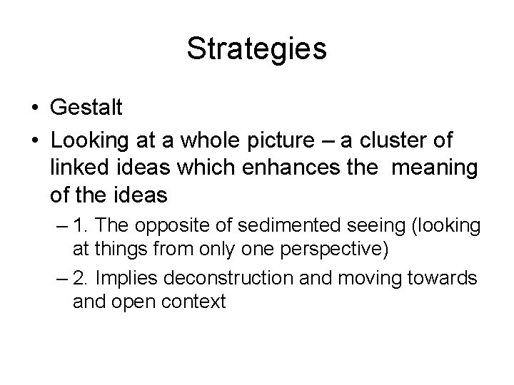 Strategies • Gestalt • Looking at a whole picture – a cluster of linked