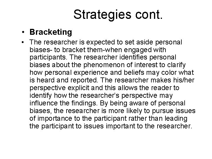 Strategies cont. • Bracketing • The researcher is expected to set aside personal biases-