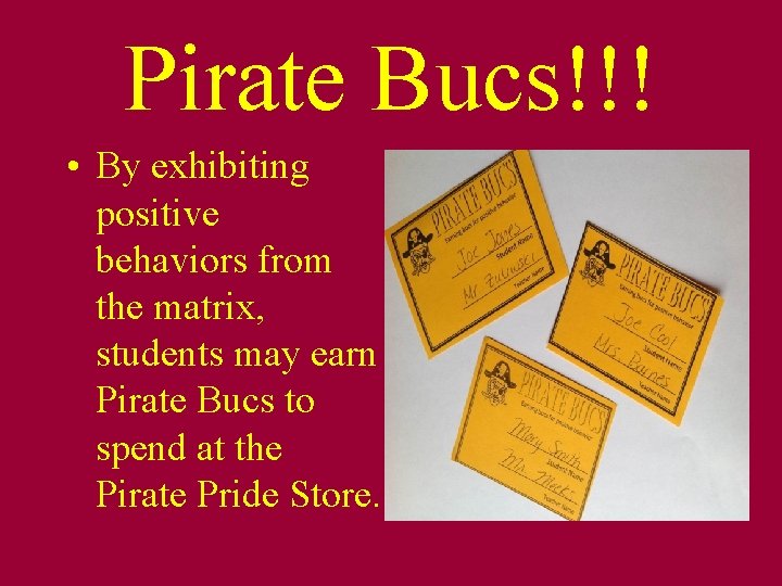 Pirate Bucs!!! • By exhibiting positive behaviors from the matrix, students may earn Pirate