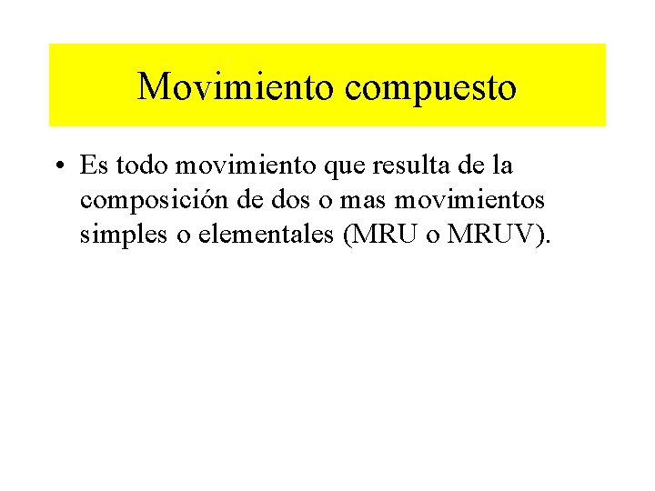 Movimiento compuesto • Es todo movimiento que resulta de la composición de dos o Movimiento compuesto • Es todo movimiento que resulta de la composición de dos o