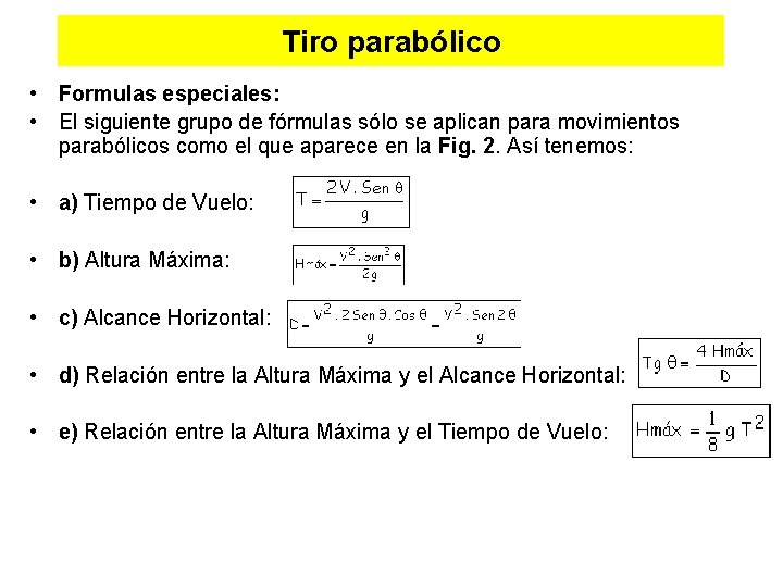 Tiro parabólico • Formulas especiales: • El siguiente grupo de fórmulas sólo se aplican Tiro parabólico • Formulas especiales: • El siguiente grupo de fórmulas sólo se aplican