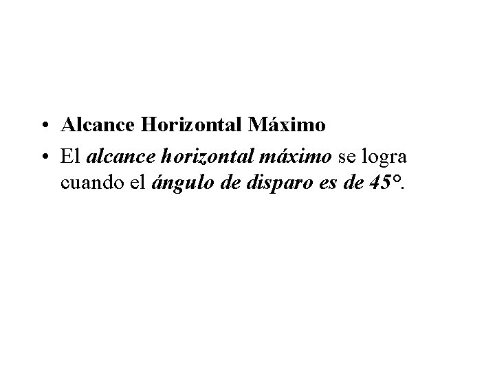 • Alcance Horizontal Máximo • El alcance horizontal máximo se logra cuando el • Alcance Horizontal Máximo • El alcance horizontal máximo se logra cuando el