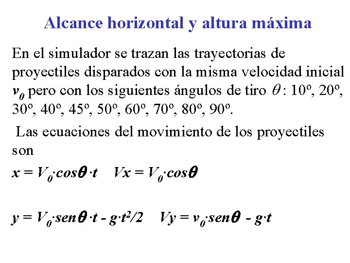 Alcance horizontal y altura máxima En el simulador se trazan las trayectorias de proyectiles Alcance horizontal y altura máxima En el simulador se trazan las trayectorias de proyectiles