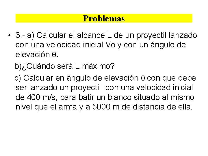 Problemas • 3. - a) Calcular el alcance L de un proyectil lanzado con Problemas • 3. - a) Calcular el alcance L de un proyectil lanzado con