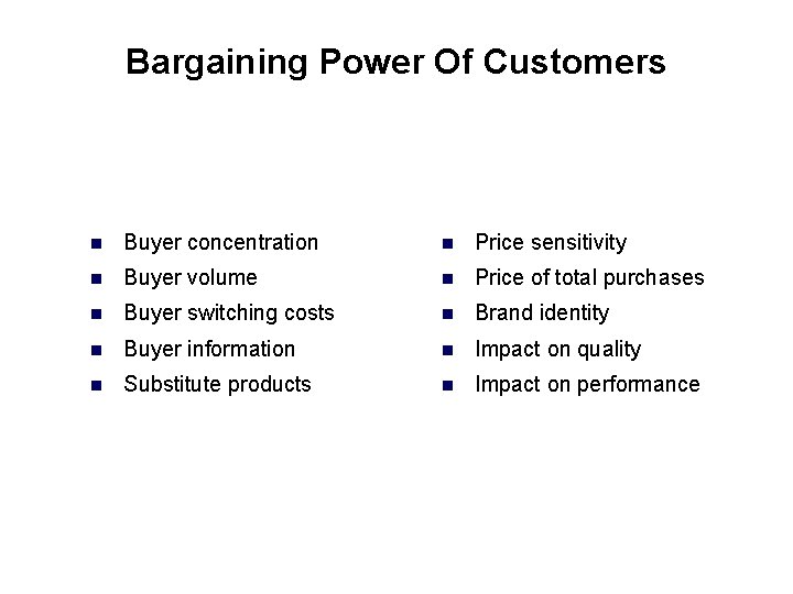 Bargaining Power Of Customers n Buyer concentration n Price sensitivity n Buyer volume n