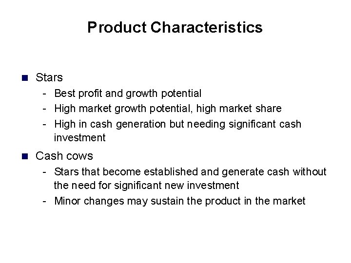 Product Characteristics n Stars - Best profit and growth potential - High market growth