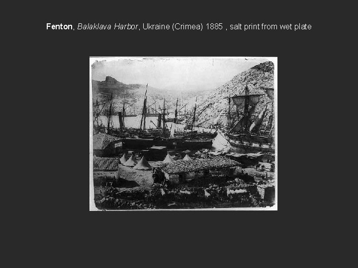 Fenton, Balaklava Harbor, Ukraine (Crimea) 1885 , salt print from wet plate 