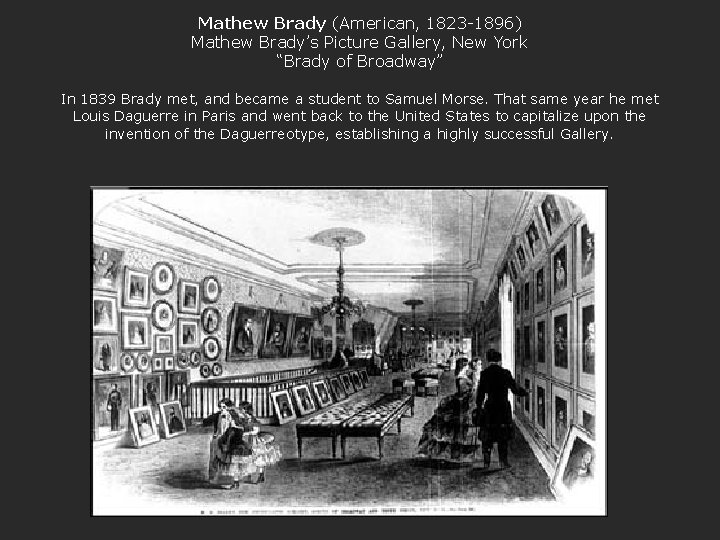 Mathew Brady (American, 1823 -1896) Mathew Brady’s Picture Gallery, New York “Brady of Broadway”