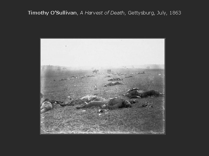 Timothy O’Sullivan, A Harvest of Death, Gettysburg, July, 1863 