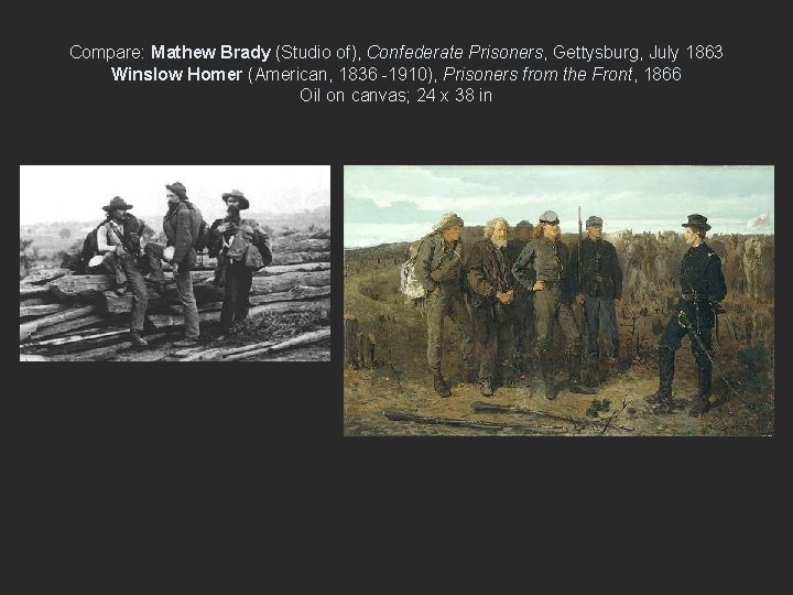 Compare: Mathew Brady (Studio of), Confederate Prisoners, Gettysburg, July 1863 Winslow Homer (American, 1836