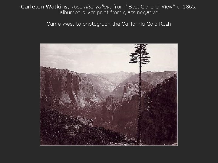Carleton Watkins, Yosemite Valley, from "Best General View“ c. 1865, albumen silver print from