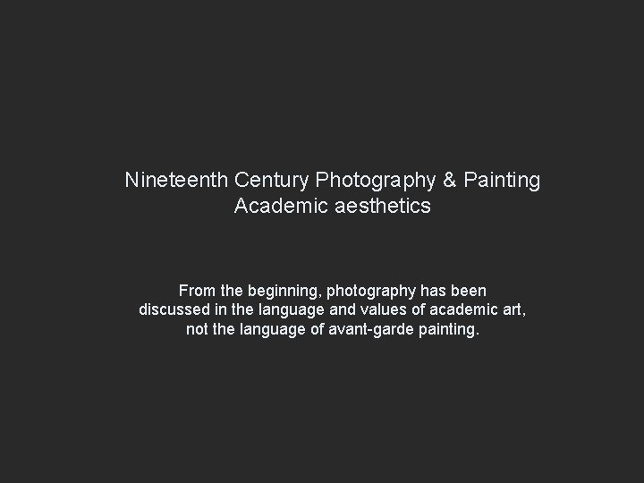 Nineteenth Century Photography & Painting Academic aesthetics From the beginning, photography has been discussed