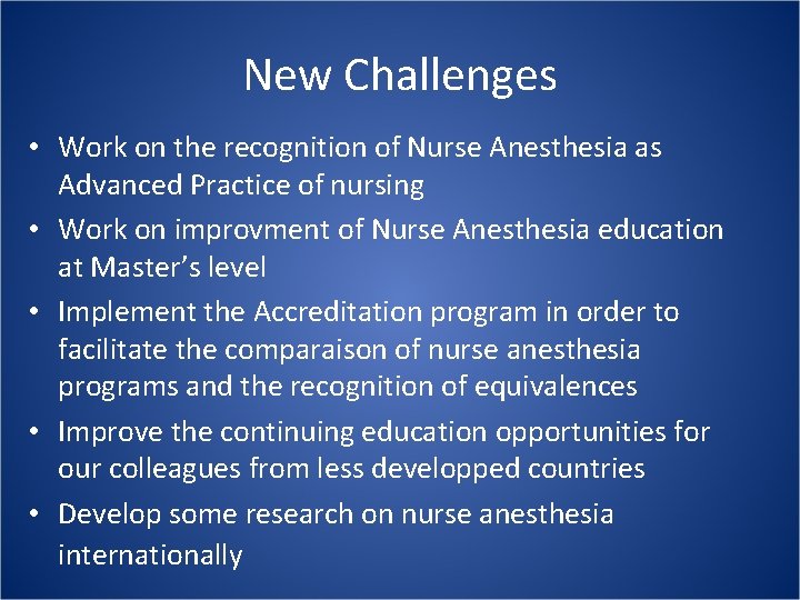 New Challenges • Work on the recognition of Nurse Anesthesia as Advanced Practice of