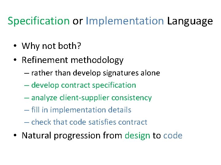 Specification or Implementation Language • Why not both? • Refinement methodology – rather than