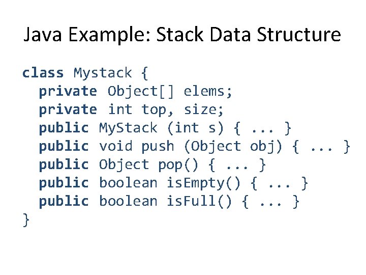 Java Example: Stack Data Structure class Mystack { private Object[] elems; private int top,