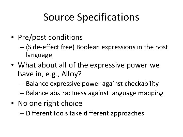 Source Specifications • Pre/post conditions – (Side-effect free) Boolean expressions in the host language