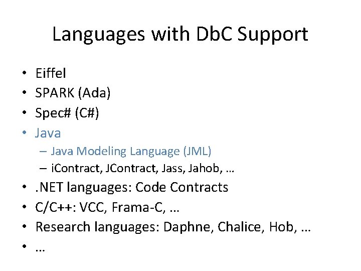 Languages with Db. C Support • • Eiffel SPARK (Ada) Spec# (C#) Java –