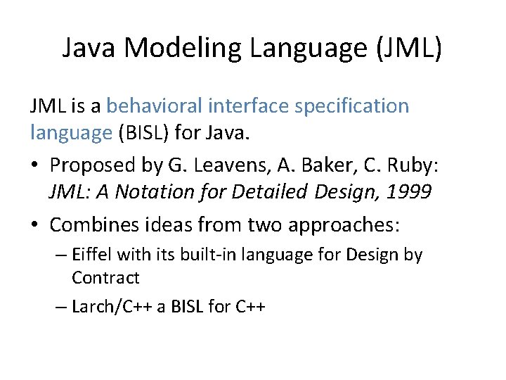 Java Modeling Language (JML) JML is a behavioral interface specification language (BISL) for Java.