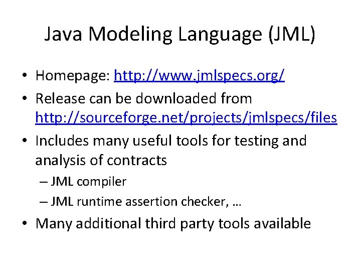 Java Modeling Language (JML) • Homepage: http: //www. jmlspecs. org/ • Release can be