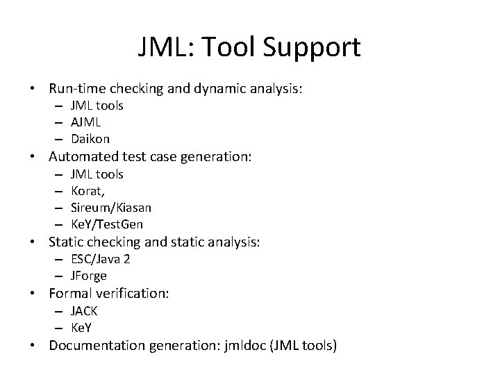 JML: Tool Support • Run-time checking and dynamic analysis: – JML tools – AJML