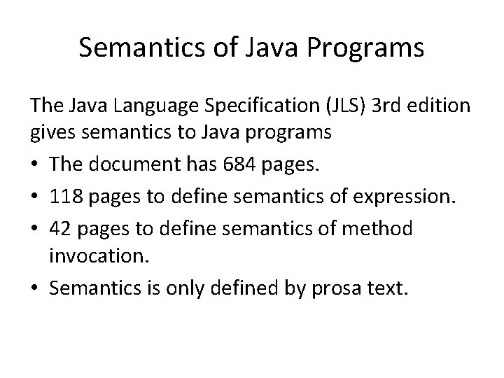 Semantics of Java Programs The Java Language Specification (JLS) 3 rd edition gives semantics