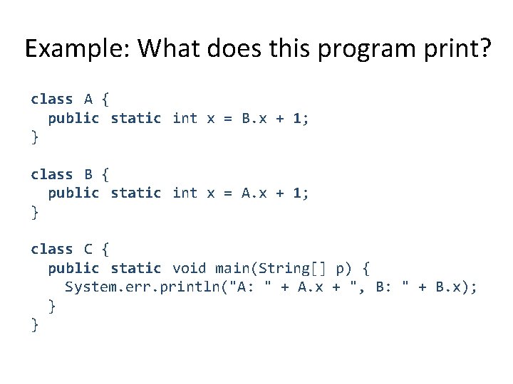 Example: What does this program print? class A { public static int x =