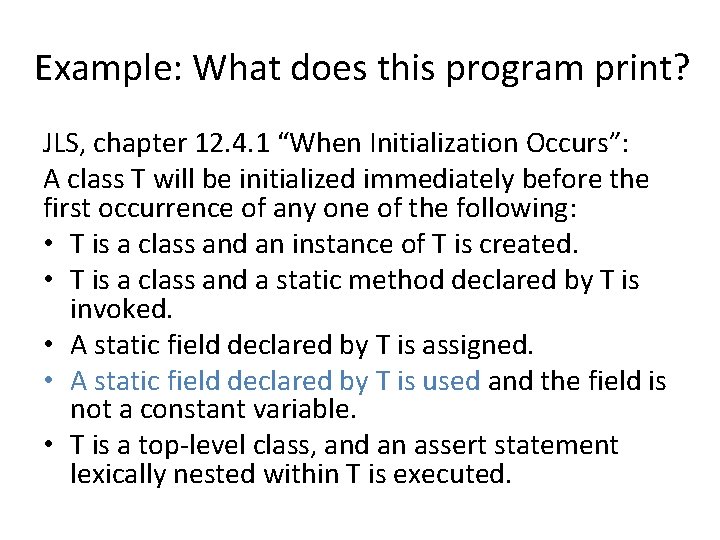 Example: What does this program print? JLS, chapter 12. 4. 1 “When Initialization Occurs”: