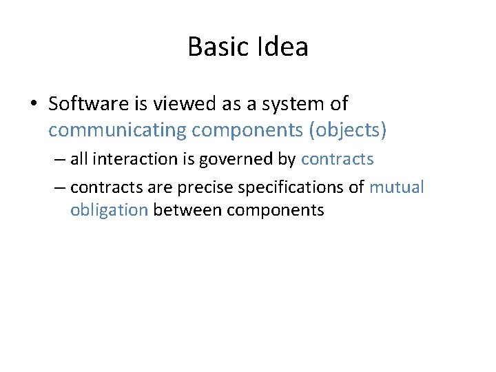 Basic Idea • Software is viewed as a system of communicating components (objects) –