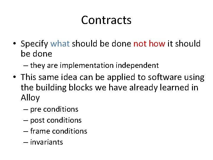 Contracts • Specify what should be done not how it should be done –